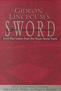 Gideon Lincecums Sword: Civil War Letters from the Texas Home Front (Hardcover)