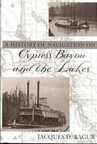 A History of Navigation on Cypress Bayou and the Lakes (Hardcover)