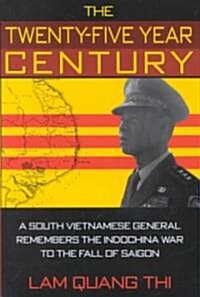 The Twenty-Five Year Century: A South Vietnamese General Remembers the Indochina War to the Fall of Saigon                                             (Hardcover)