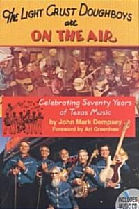 The Light Crust Doughboys Are on the Air: Celebrating Seventy Years of Texas Music [With CD] (Hardcover)