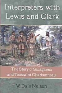 Interpreters with Lewis and Clark: The Story of Sacagawea and Toussaint Charbonneau (Hardcover)