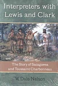 Interpreters with Lewis and Clark: The Story of Sacagawea and Toussaint Charbonneau (Paperback, Revised)