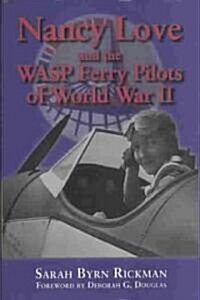 Nancy Love and the WASP Ferry Pilots of World War II (Hardcover)