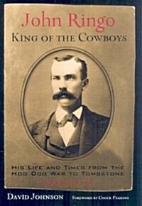 John Ringo, King of the Cowboys: His Life and Times from the Hoo Doo War to Tombstone (Hardcover, 2)