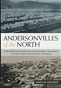 Andersonvilles of the North: The Myths and Realities of Northern Treatment of Civil War Confederate Prisoners                                          (Hardcover)