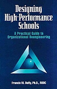 Designing High Performance Schools : A Practical Guide to Organizational Reengineering (Hardcover)