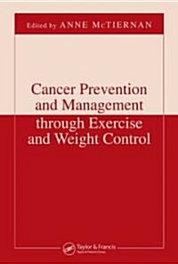 Cancer Prevention and Management Through Exercise and Weight Control (Hardcover)