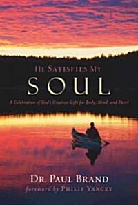 He Satisfies My Soul: A Celebration of Gods Creative Gifts for Body, Mind, and Spirit (Paperback)