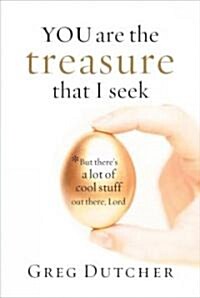 You Are the Treasure That I Seek: But Theres a Lot of Cool Stuff Out There, Lord (Paperback)