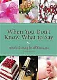 When You Dont Know What to Say: Words of Caring for All Occasions (Paperback, 2)