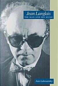 Jean Langlais: The Man and His Music (Hardcover)