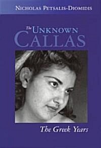 The Unknown Callas: The Greek Years (Hardcover)
