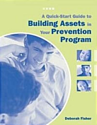 A Quick-Start Guide to Building Assets in Your Prevention Program (Paperback)