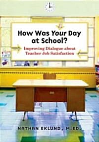 How Was Your Day at School?: Improving Dialogue about Teacher Job Satisfaction [With CDROM] (Paperback)