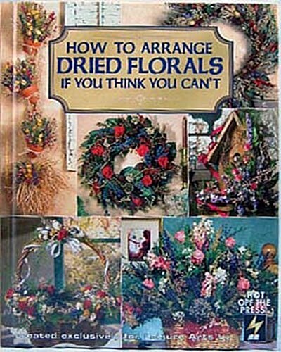 How to Arrange Dried Florals If You Think You Cant (Hardcover)