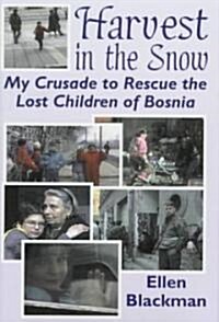 Harvest in the Snow: My Crusade to Rescue the Lost Children of Bosnia (Hardcover)