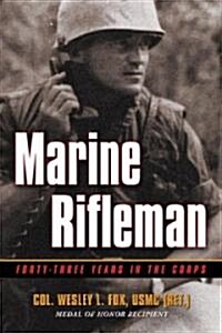 Marine Rifleman: Forty-Three Years in the Corps (Hardcover)