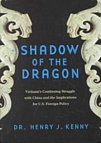 Shadow of the Dragon: Vietnams Continuing Struggle with China and the Implications for U.S. Foreign Policy (Hardcover)