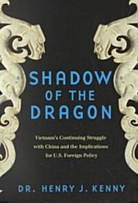 Shadow of the Dragon: Vietnams Continuing Struggle with China and the Implications for U.S. Foreign Policy (Paperback)