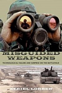 Misguided Weapons: Technological Failure and Surprise on the Battlefield (Paperback)
