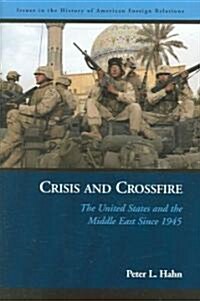 Crisis and Crossfire: The United States and the Middle East Since 1945 (Hardcover)