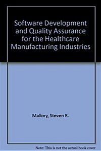 Software Development and Quality Assurance for the Healthcare Manufacturing Industries (Hardcover, 2nd)
