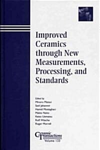 Improved Ceramics Through New Measurements, Processing, and Standards (Hardcover)