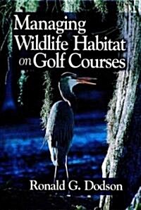 Managing Wildlife Habitat on Golf Courses (Hardcover)
