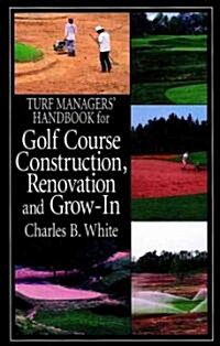 Turf Managers Handbook for Golf Course Construction, Renovation, and Grow-In (Hardcover)