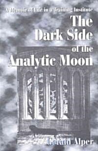 The Dark Side of the Analytic Moon: A Memoir of Life in a Training Institute (Paperback)