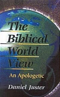 Biblical World View: An Apologetic (Paperback)