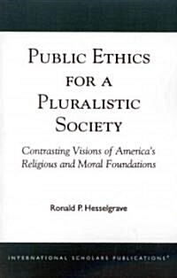 Public Ethics for a Pluralistic Society: Contrasting Visions of Americas Religious and Moral Foundations (Paperback)