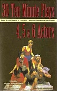 Thirty 10-Minute Plays for 4, 5, and 6 Actors from Actors Theatre of Louisvilles National Ten-Minute Play Contest (Paperback, 1st)