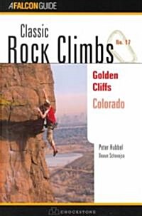 Classic Rock Climbs No. 17 Golden Cliffs, Colorado (Paperback)