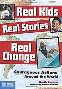 Real Kids, Real Stories, Real Change: Courageous Actions Around the World (Paperback)