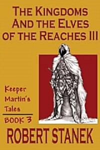 The Kingdoms & the Elves of the Reaches III (Keeper Martin Tales, Book 3) (Paperback)