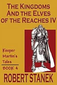 The Kingdoms & the Elves of the Reaches IV (Keeper Martins Tales, Book 4) (Paperback)