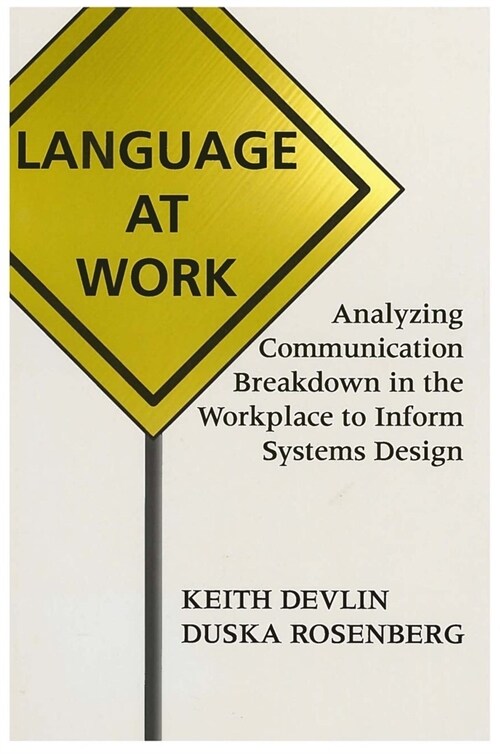Language at Work: Analyzing Communication Breakdown in the Workplace to Inform Systems Design Volume 66 (Paperback)