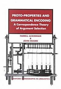 Proto-Properties and Grammatical Encoding: A Correspondence Theory of Argument Selection (Paperback)