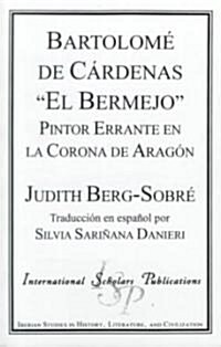 Bartolome de Cardenas el Bermejo: Itinerant Painter in the Crown of Aragon (Paperback)