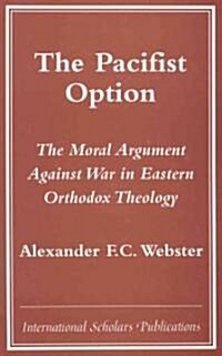 The Pacifist Option: The Moral Argument Against War in Eastern Orthodox Theology (Paperback)
