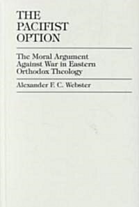 The Pacifist Option: The Moral Argument Against War in Eastern Orthodox Theology (Hardcover)