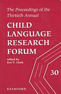 The Proceedings of the 30th Annual Child Language Research Forum (Paperback)