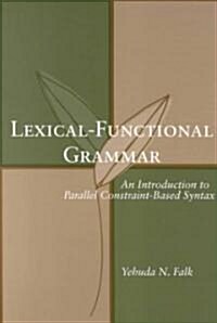 Lexical-Functional Grammar: An Introduction to Parallel Constraint-Based Syntax Volume 126 (Paperback)