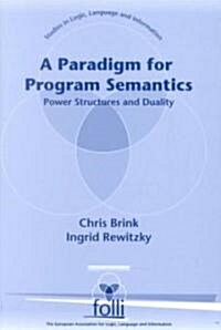 A Paradigm for Program Semantics: Power Structures and Duality (Paperback)