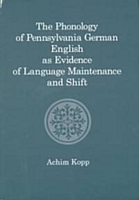 The Phonology of Pennsylvania German English as Evidence of Language Maintenance and Shift (Hardcover)