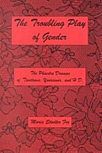 The Troubling Play of Gender (Hardcover)