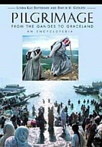 Pilgrimage [2 Volumes]: From the Ganges to Graceland, an Encyclopedia (Hardcover)