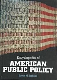 Encyclopedia of American Public Policy (Hardcover)