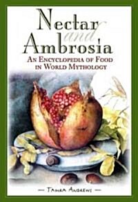 Nectar & Ambrosia: An Encyclopedia of Food in World Mythology (Hardcover)